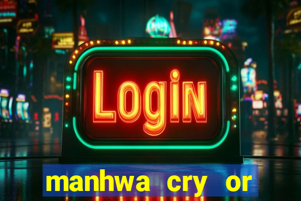 manhwa cry or better yet beg