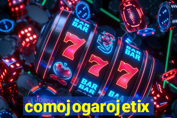 comojogarojetix