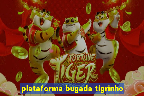 plataforma bugada tigrinho