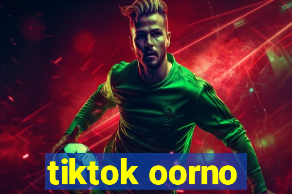 tiktok oorno