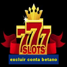excluir conta betano