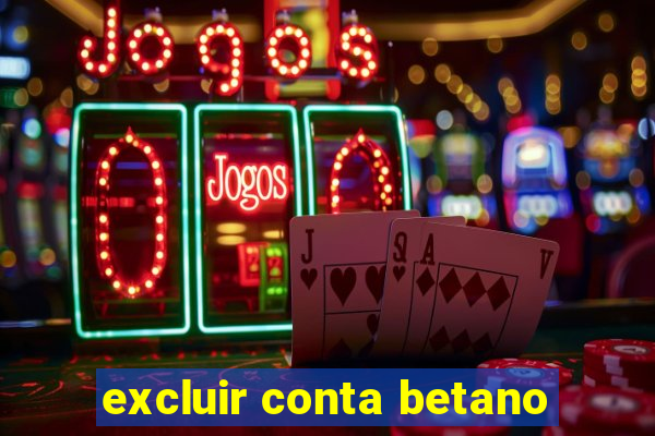 excluir conta betano