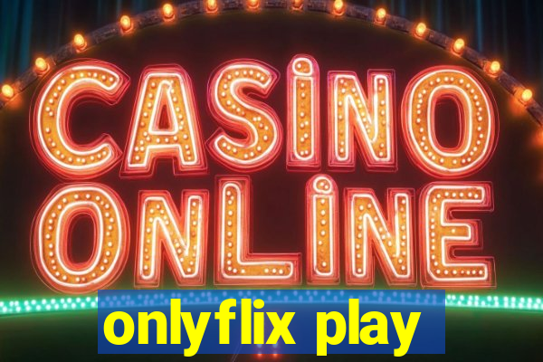 onlyflix play