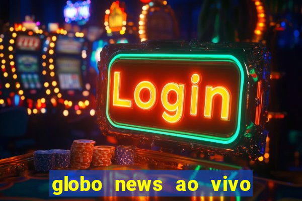 globo news ao vivo mega canais