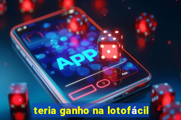 teria ganho na lotofácil