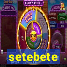 setebete