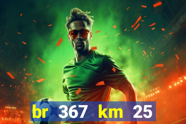 br 367 km 25 porto seguro