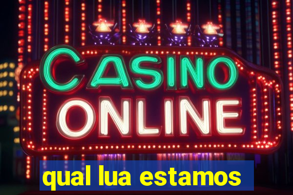 qual lua estamos