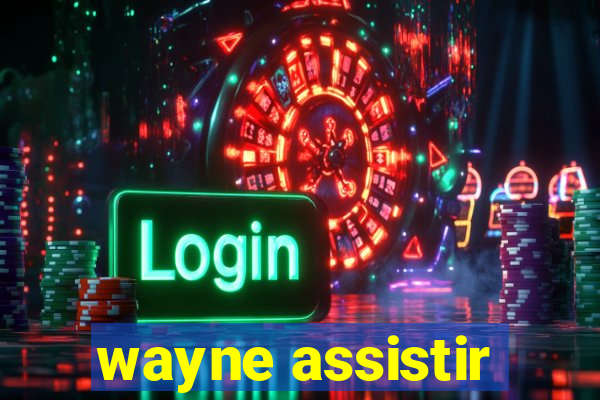 wayne assistir