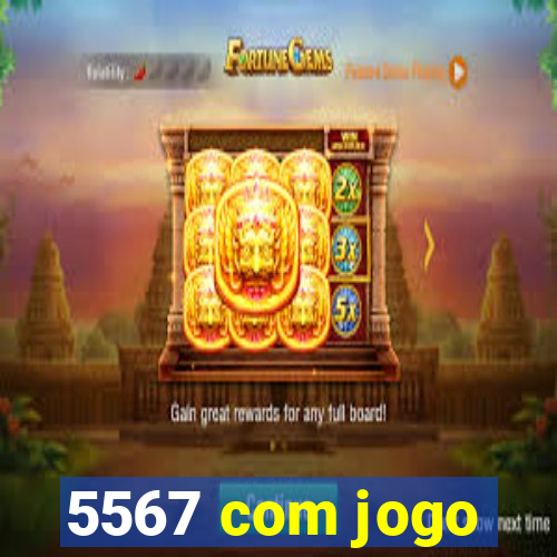 5567 com jogo